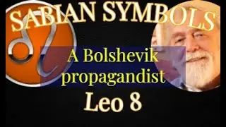 LEO 8:  A Bolshevik propagandist (Sabian Symbols)