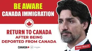Be Aware Canada Immigration : How to Return to Canada after being Deported From Canada | IRCC News