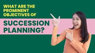 What are the Prominent Objectives of Succession Planning?