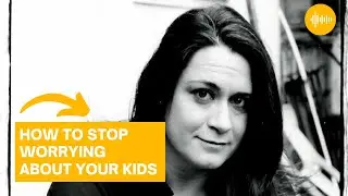 How to Stop Worrying About Your Kids | Managing Worry and Anxiety for Kids