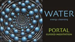 Water Portal - Deep Energetic Cleaning of Your Mental, Physical, Spiritual Bodies