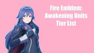 Fire Emblem: Awakening Unit Tier List! (Fortune's Weave)