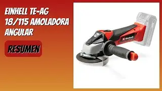 RESE&Ntilde;A (2026) : Einhell TE-AG 18/115 Amoladora Angular. DETALLES