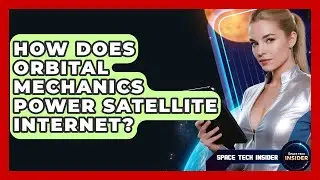 How Does Orbital Mechanics Power Satellite Internet? - Space Tech Insider