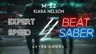 M-22 & Kiara Nelson - After Hours / expert fast song / Beat Saber custom song