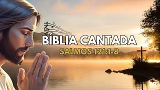 Bíblia Cantada - Salmos 121:1-8 | Música Gospel e Louvor Cristão 🎵🙏