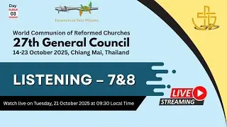 WCRC 27th General Council, Chiang Mai, Thailand – Day Nine: Listening 7&8