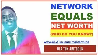 Network Equals Net Worth (Who do you know?) | OLA Tux Abitogun