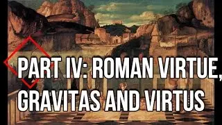 Highlights From History Part IV: Two of the Virtues of the Romans, Gravitas and Virtus