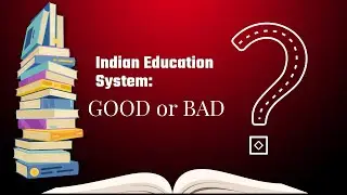 INDIAN education system :: GOOD or BAD ?
