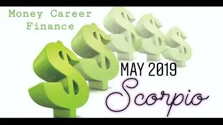 Scorpio $ Career $ Money $ Finances $ May 2019