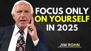 Focus Only on Yourself in 2025 | Jim Rohn's Life-Changing Advice | Jim Rohn Motivation