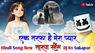 Ek Tarfa  Hai Mera Pyar Oy Dil Mera Hindi Song Tarpa Mix Song Rv Sukapur 