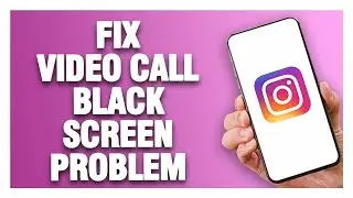 Instagram App Video Call Black Screen Problem - How To Fix | Quick Solution