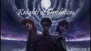 Knights of Desolation - 2: Arrival in Azimir, 2 Years Later - Cosmere RPG Actual Play Podcast