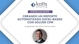 Cápsulas Kaits - Creando un reporte automatizado Excel-based con Solver CPM