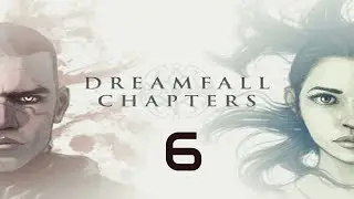 Dreamfall Chapters: The Final Cut Walkthrough Gameplay Part 6 - No Commentary (PC)
