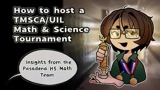 Hosting a UIL/TMSCA Math and Science Tournament, Insights From The Pasadena High School Math Team.