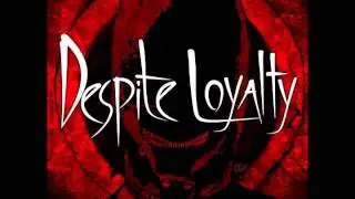 Despite Loyalty - 