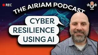 The Airiam Podcast - Cyber Resilience Using AI | Tim Hetzel