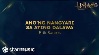 Erik Santos - Ano'ng Nangyari Sa Ating Dalawa (Lyrics) | Linlang OST
