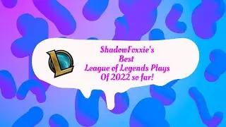 ShadowFoxxie's Best League of Legends Plays in 2022 so far!