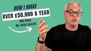 How I Make OVER &pound;50,000 A Year AND Keep My Child Benefit