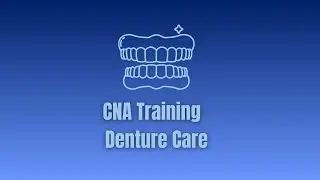 Denture Care &ndash; CNA Training (Oklahoma Standards)
