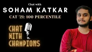 CAT 2021 Topper: 100 Percentile | Chat With Champions feat. Soham Katkar