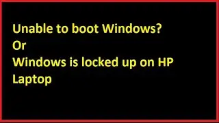 Unable to boot Windows on HP Laptop| WINDOWS LOCKED UP on HP Laptop |HP Laptop boot problem