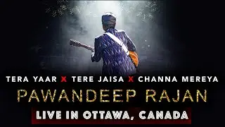 Tera Yaar x Tere Jaisa x Channa Mereya | Pawandeep Rajan | Live in Ottawa, Canada