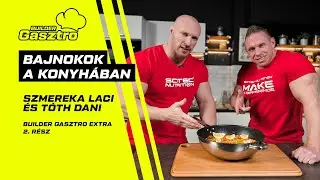 Bajnokok a konyhában🏆 - Szmereka Laci & Tóth Dani | Builder Gasztro EXTRA 2.rész🍴