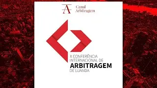 Conferência Internacional de Arbitragem de Luanda | Painel I