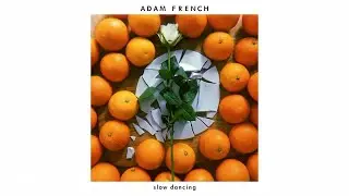 Adam French - Slow Dancing (Audio)
