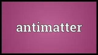 Antimatter Meaning