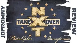 NXT Takeover Philadelphia Full Show Review & Results: DID THE RIGHT MAN WIN LAST NIGHT?
