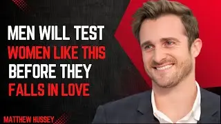 Before a Man Falls in Love, He Will Test You Like This | Matthew Hussey