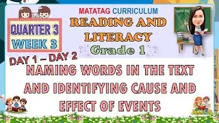 READING AND LITERACY 1 QUARTER 3 WEEK 3 DAY 1-2 | NAMING WORDS IN THE TEXT AND CAUSE AND EFFECT