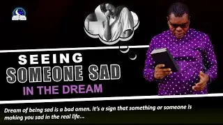 Seeing Someone Sad in the Dream - Evangelist Joshua Orekhie