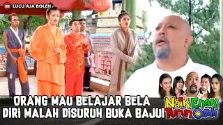 ORANG MAU BELAJAR BELA DIRI MALAH DISURUH BUKA BAJU! | NAIK ENAK TURUN OGAH EPS 7