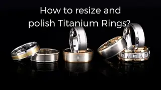 How to resize and polish Titanium rings