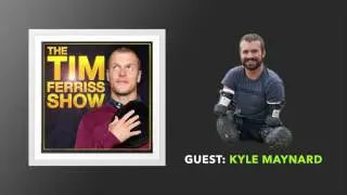 Kyle Maynard Interview | The Tim Ferriss Show (Podcast)