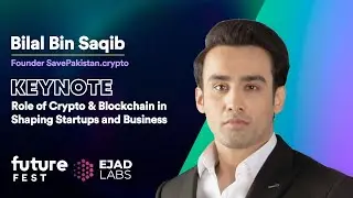 Crypto & Blockchain Shaping Startups & Business || Keynote by Bilal Bin Saqib at Future Fest 2023