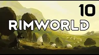 Rimworld | Alpha 16 | Episode 10
