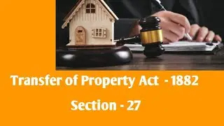 Transfer of Property Act Section 27#Property Law# Law Lectures 