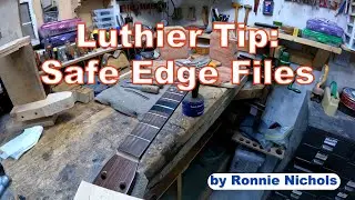 Luthier Tips: Safe Edge Files by Ronnie Nichols