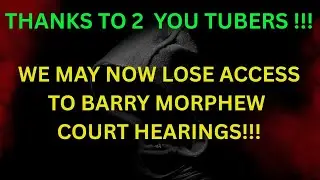 THANKS TO 2 YOU TUBERS ~ WE MAY LOOSE BARRY MORPHEW COVERAGE !