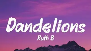 Dandelions Full Song Lyrics | Ruth B |