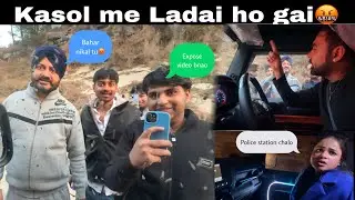 KASOL ME HUA SCAM 😱 - 10 BANDE MARNE AAGYE MUJHE JAAN SE😨