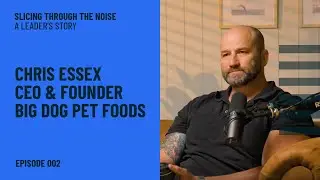 Episode 2: Feeding Purpose: Chris Essex on integrity, vision, and building big dog pet foods